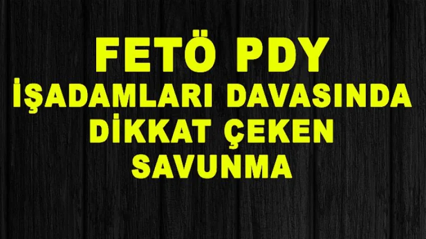 Fetö Pdy İş Adamları Davasında Dikkat Çeken Savunma
