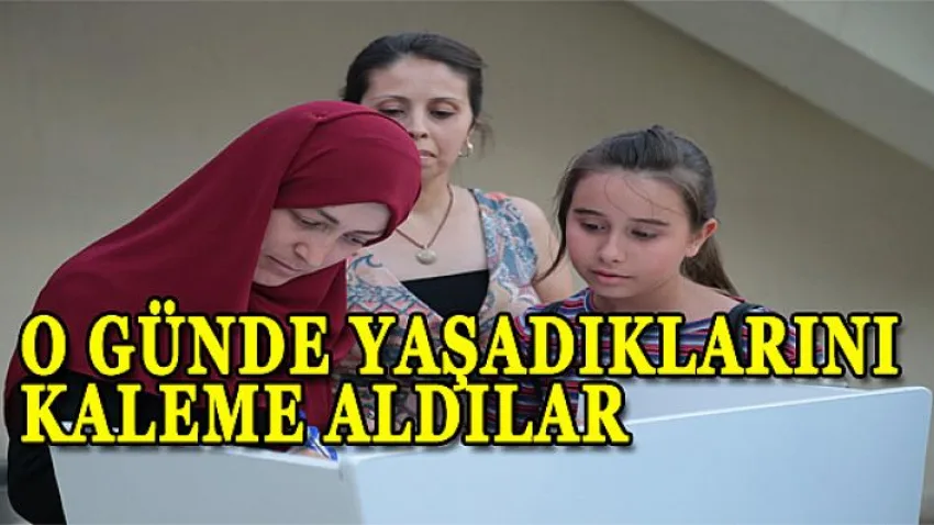 O Günde Yaşadıklarını Kaleme Aldılar