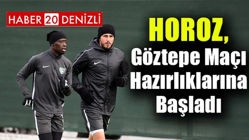 Horoz, Göztepe Maçı Hazırlıklarına Başladı