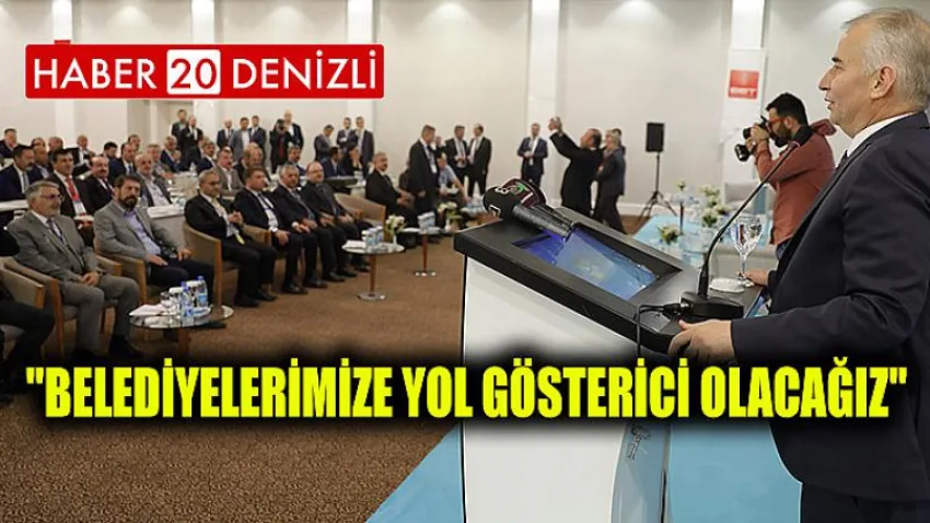 Belediyelerimize yol gösterici olacağız