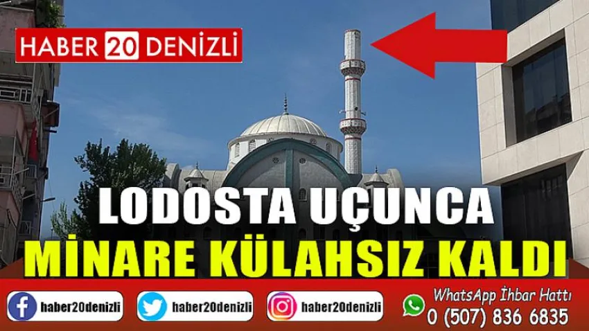 Lodosta uçunca, minare külahsız kaldı