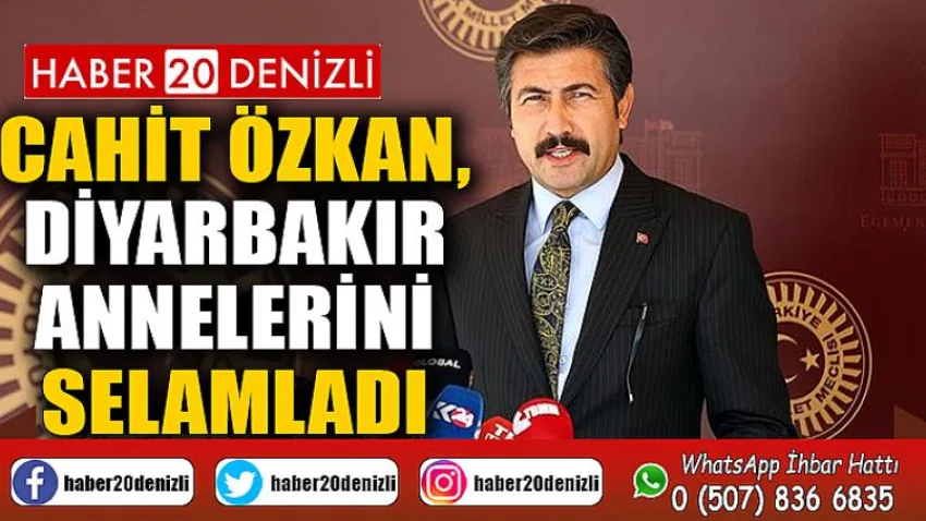 Cahit Özkan, Diyarbakır Annelerini Selamladı