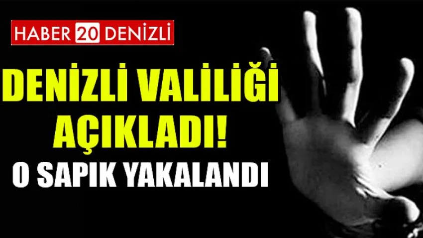 Denizli Valiliği Açıkladı ! O Sapık Yakalandı