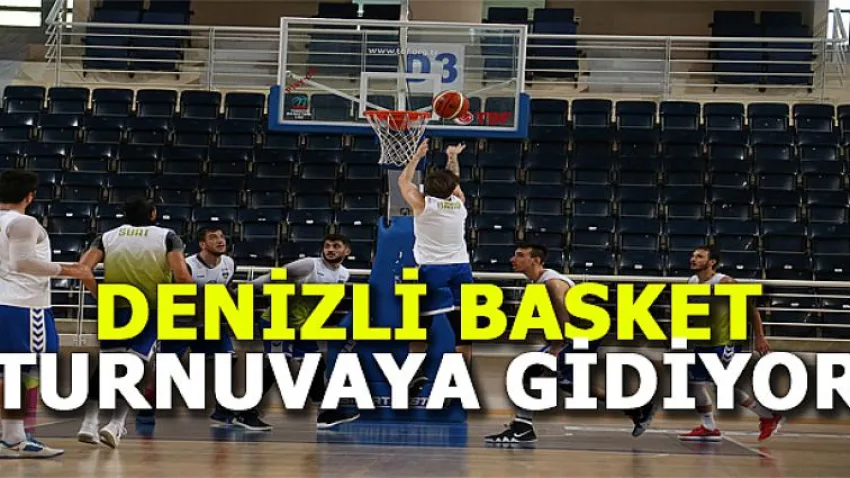Denizli Basket Turnuvaya Gidiyor