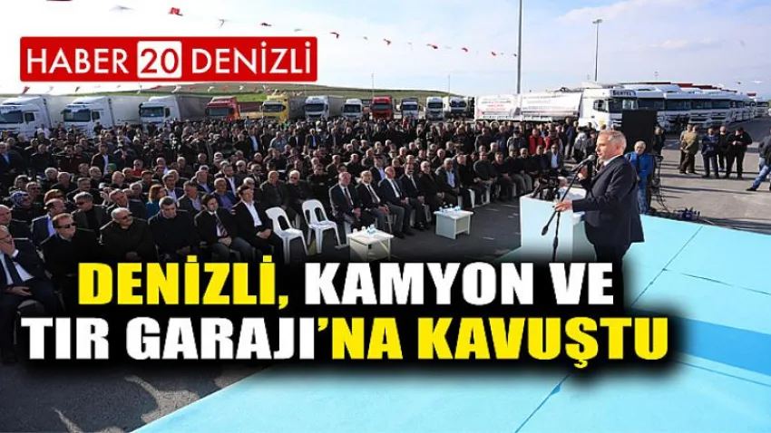 Denizli, Kamyon ve Tır Garajı’na Kavuştu