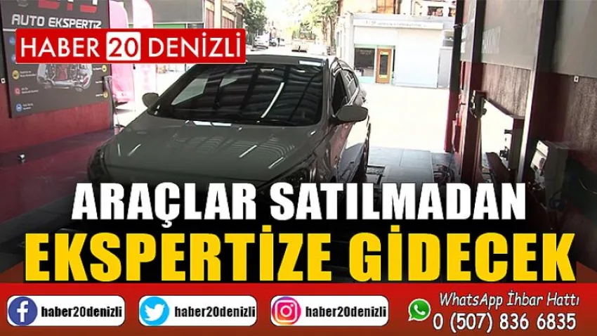 Araçlar satılmadan ekspertize gidecek