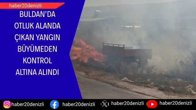 Buldan’da otluk alanda çıkan yangın büyümeden kontrol altına alındı