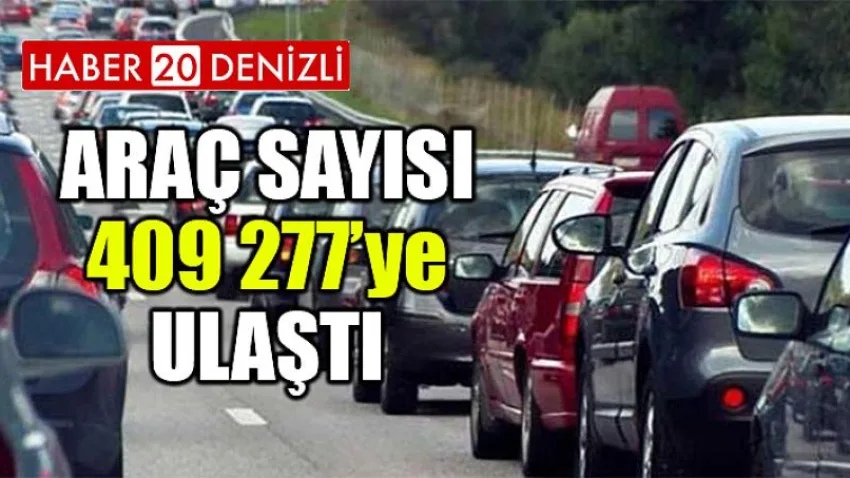 Araç sayısı 409 277’ye ulaştı