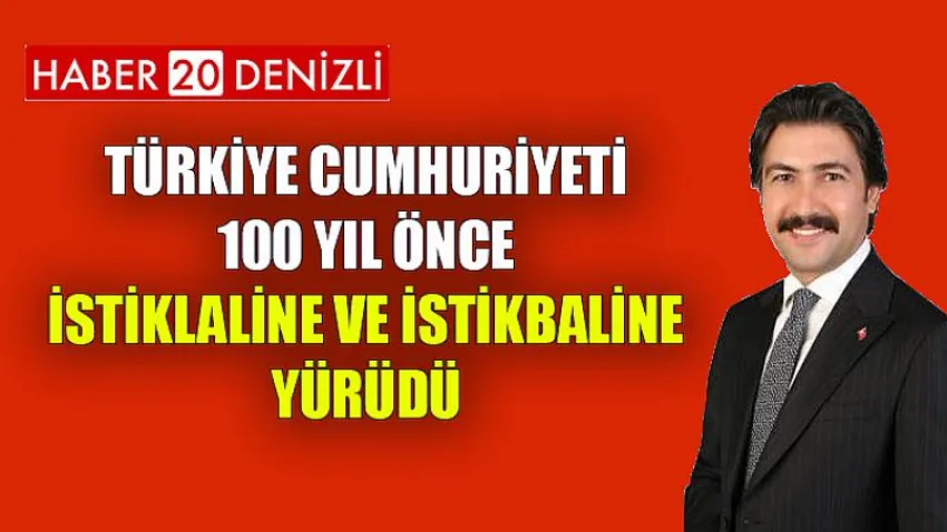 Türkiye Cumhuriyeti, 100 yıl önce istiklaline ve istikbaline yürüdü