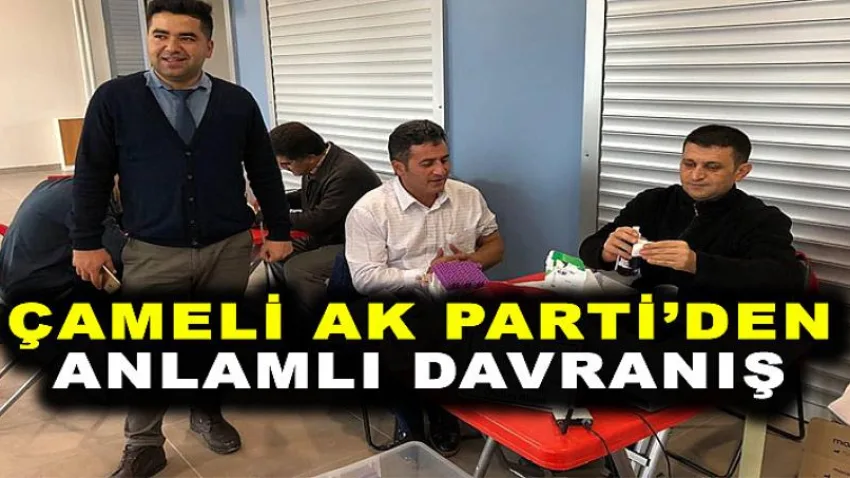 Çameli Ak Parti'den Anlamlı Davranış