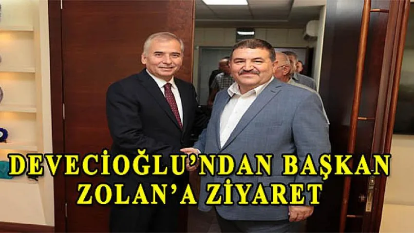 Devecioğlu'ndan Başkan Zolan'a Ziyaret