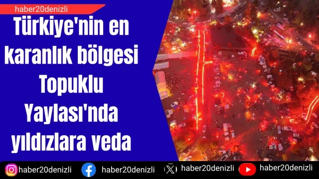 Türkiye'nin en karanlık bölgesi Topuklu Yaylası'nda yıldızlara veda
