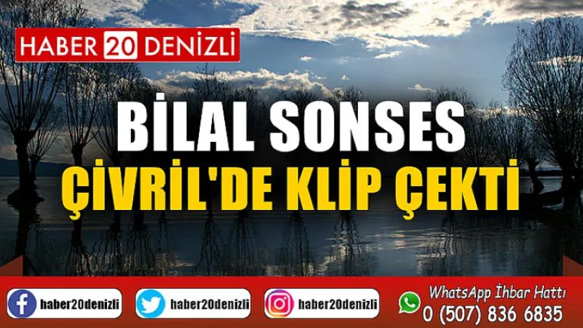 Bilal Sonses Çivril'de Klip Çekti