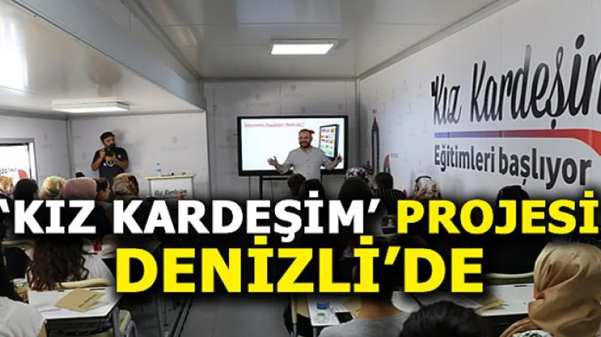 'Kız Kardeşim' Projesi Denizli'de