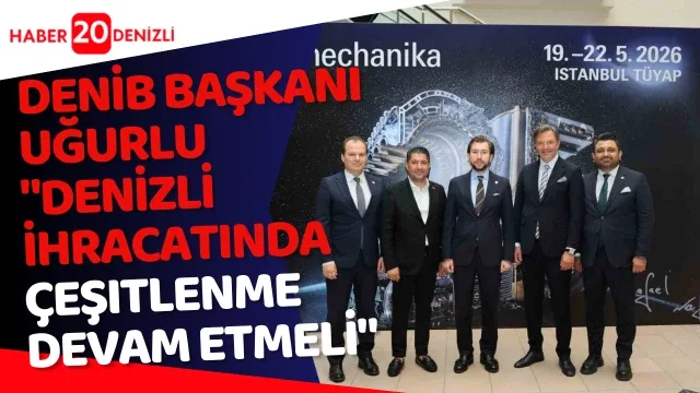 DENİB Başkanı Uğurlu: "Denizli ihracatında çeşitlenme devam etmeli