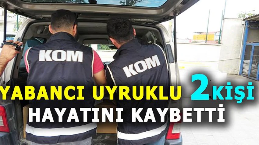 Yabancı Uyruklu 2 Kişi Hayatını Kaybetti