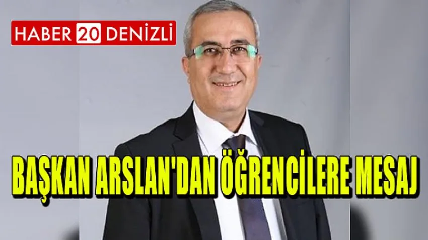 Başkan Arslan'dan Öğrencilere Mesaj