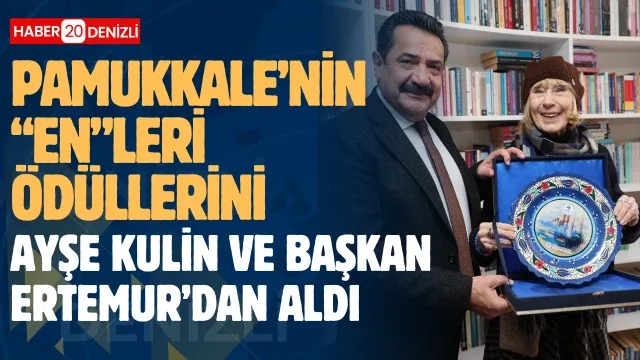 Pamukkale’nin “En”leri Ödüllerini Ayşe Kulin ve Başkan Ertemur’dan Aldı