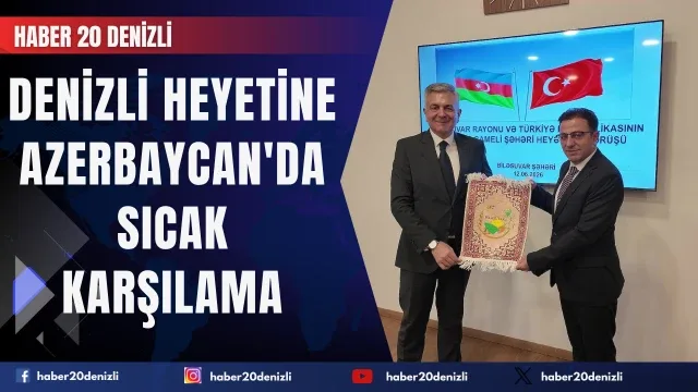 Denizli heyetine Azerbaycan'da sıcak karşılama