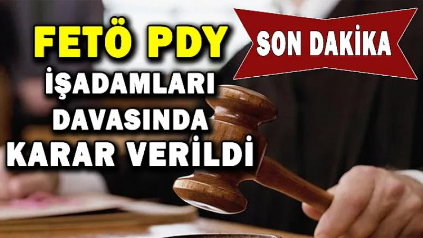 Fetö Pdy İşadamları Davasında Karar Verildi