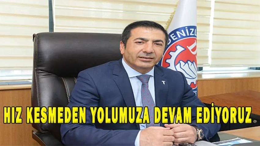 Hız Kesmeden Yolumuza Devam Ediyoruz