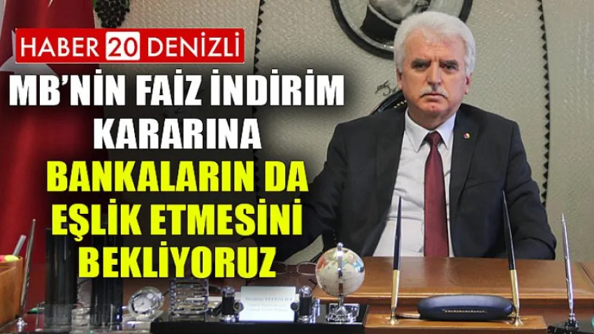MB’nin Faiz İndirim Kararına Bankaların da Eşlik Etmesini Bekliyoruz