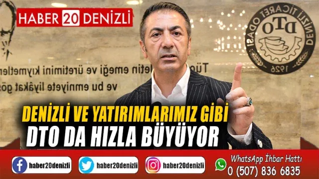 Denizli ve Yatırımlarımız Gibi DTO da Hızla Büyüyor