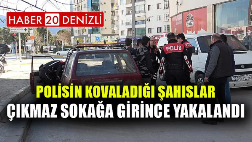 Polisin kovaladığı şahıslar, çıkmaz sokağa girince yakalandı