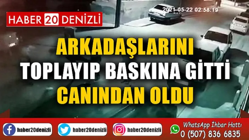 Arkadaşlarını toplayıp baskına gitti, canından oldu