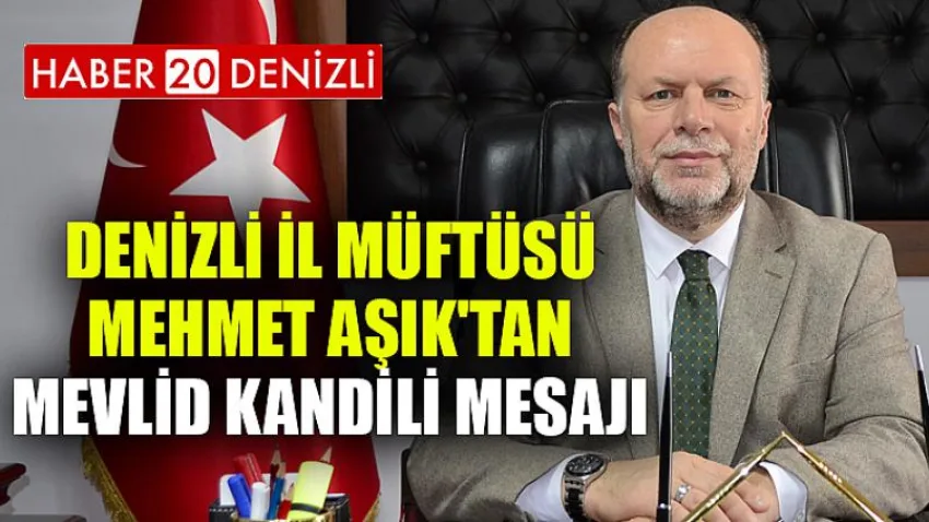Denizli İl Müftüsü Mehmet Aşık'tan Mevlid Kandili Mesajı