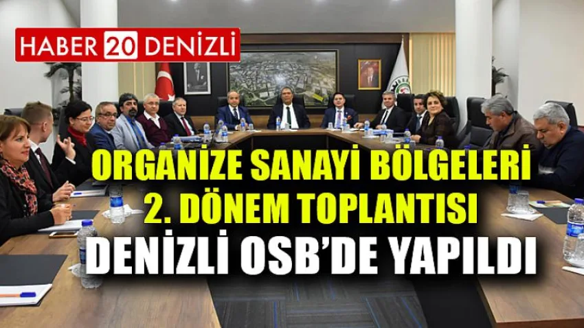 Organize Sanayi Bölgeleri 2. Dönem Toplantısı Denizli OSB’de Yapıldı