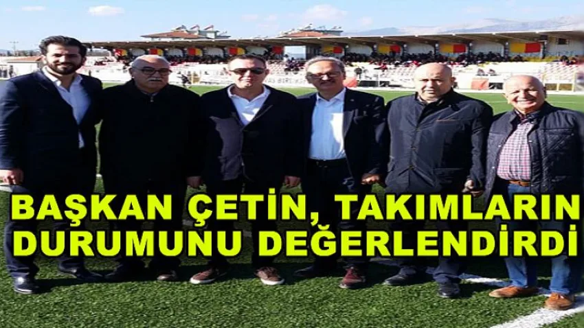 Başkan Çetin, Takımların Durumunu Değerlendirdi