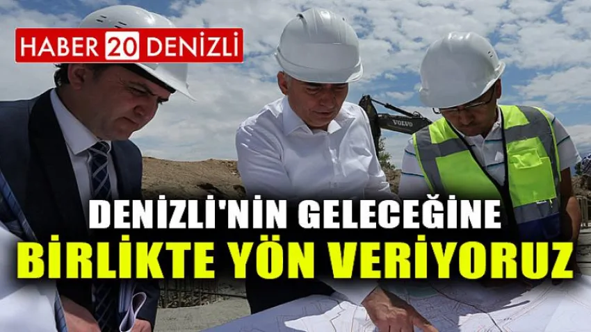 Denizli'nin geleceğine birlikte yön veriyoruz