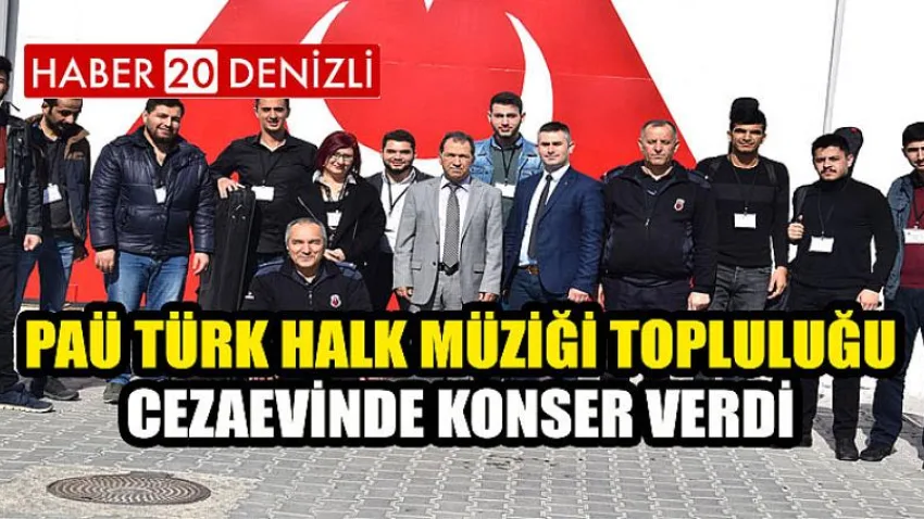 PAÜ Türk Halk Müziği Topluluğu Cezaevinde Konser Verdi