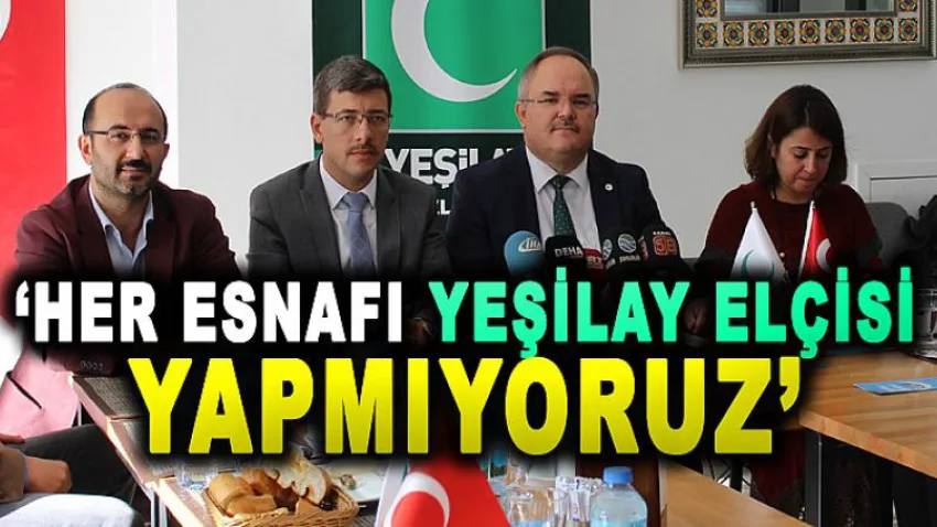 'Her Esnafı Yeşilay Elçisi Yapmıyoruz'