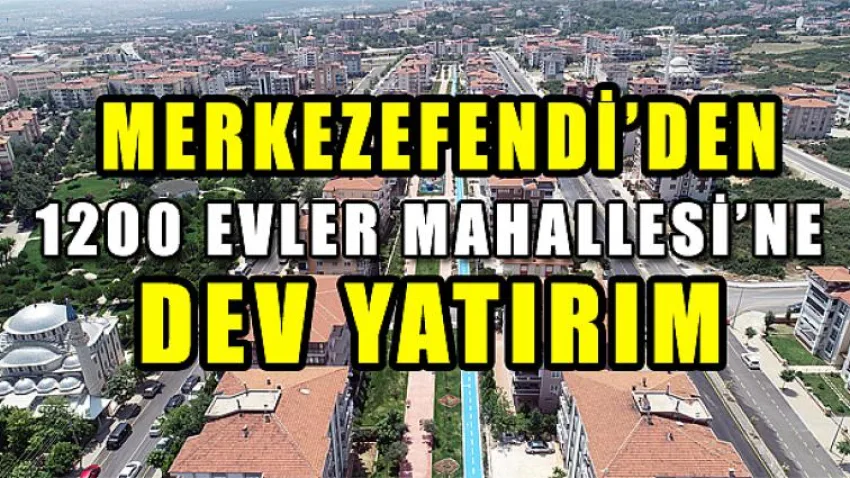 1200 Evler Mahallesi’ne Dev Yatırım