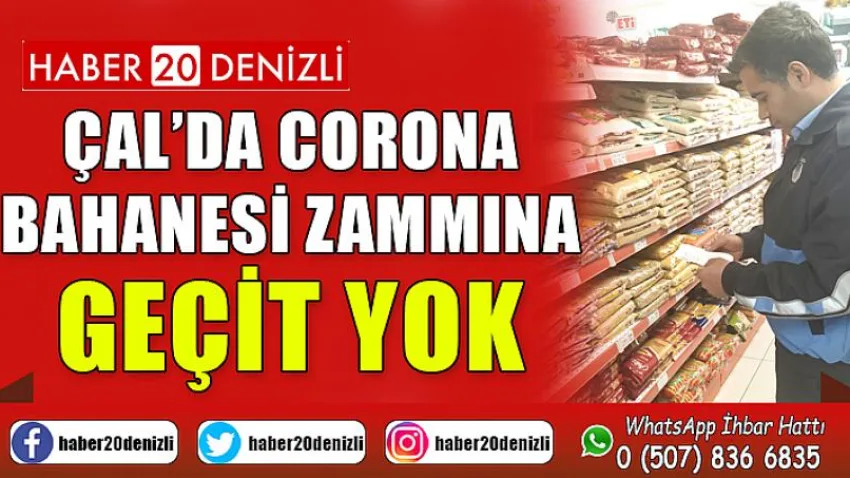 Çal’da Corona Bahanesi Zammına Geçit Yok