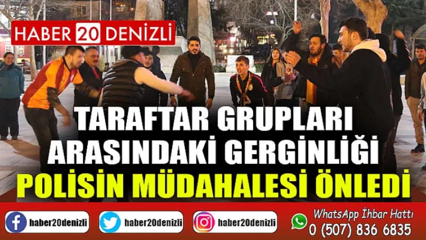 Taraftar grupları arasındaki gerginliği polisin müdahalesi önledi