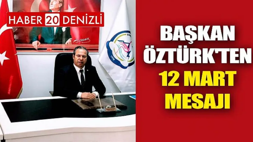 Başkan Öztürk'ten 12 Mart Mesajı