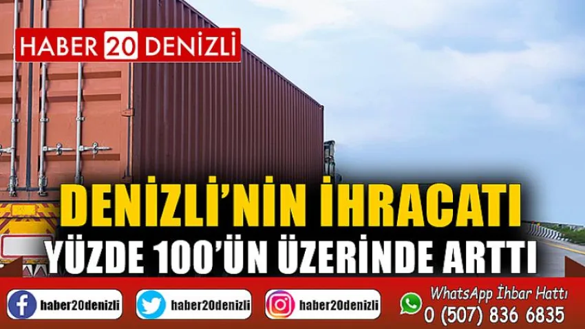 Denizli’nin ihracatı yüzde 100’ün üzerinde arttı