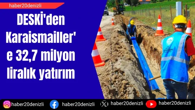 DESKİ'den Karaismailler'e 32,7 milyon liralık yatırım