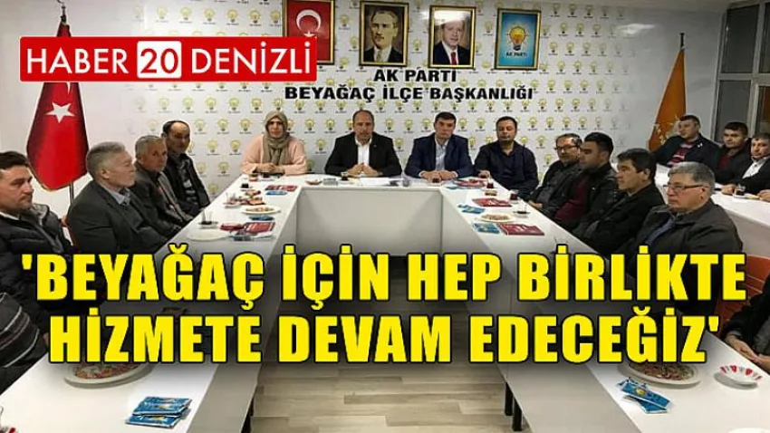 'Beyağaç için Hep Birlikte Hizmete Devam Edeceğiz'