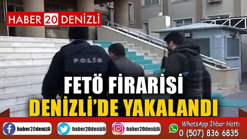 FETÖ firarisi Denizli’de yakalandı