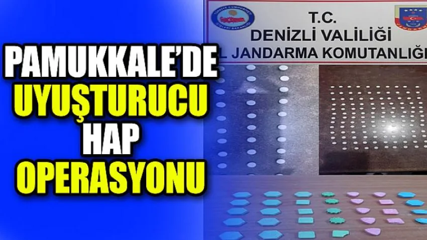Pamukkale’de Uyuşturucu Hap Operasyonu