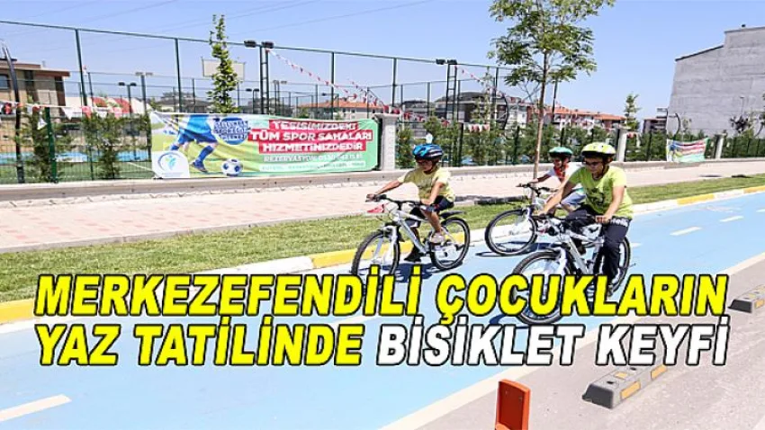Merkezefendili Çocukların Yaz Tatilinde Bisiklet Keyfi