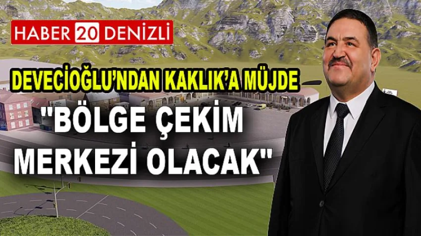 Devecioğlu’ndan Kaklık’a müjde