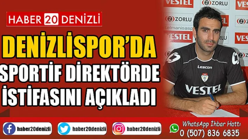 Denizlispor’da sportif direktörde istifasını açıkladı