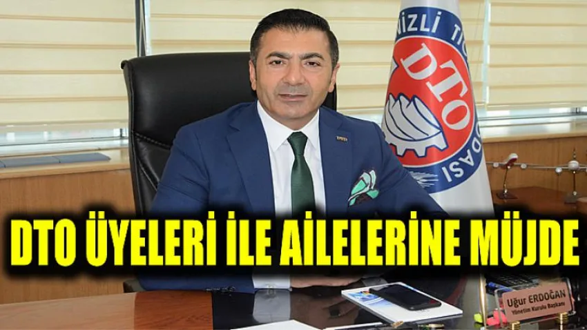 DTO Üyeleri ile Ailelerine Müjde