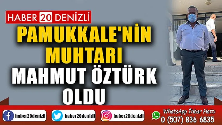 Pamukkale'nin muhtarı Mahmut Öztürk oldu