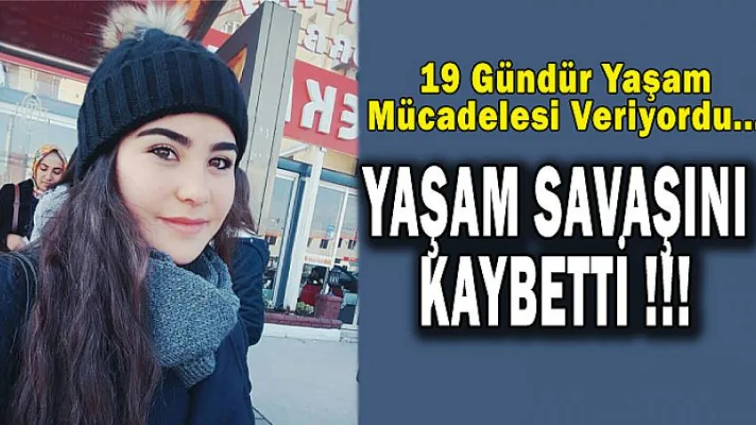 Genç Kız Yaşam Savaşını Kaybetti